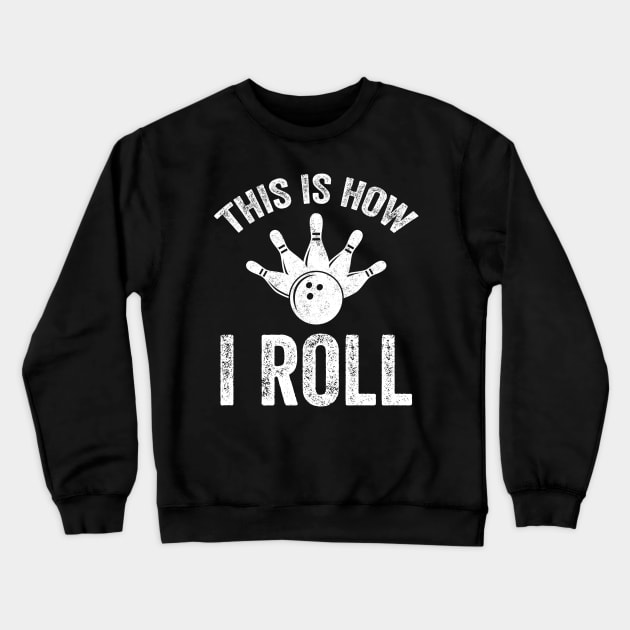 This is how I roll bowling Crewneck Sweatshirt by captainmood